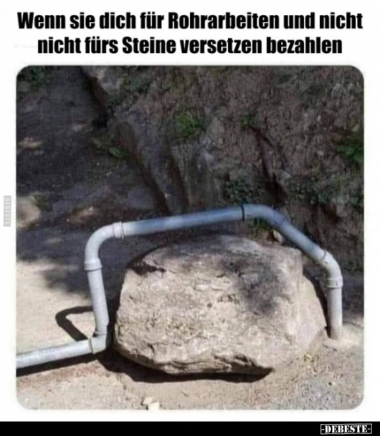 Wenn sie dich für Rohrarbeiten und nicht nicht fürs Steine.. - Lustige Bilder | DEBESTE.de