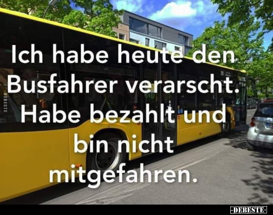 Ich habe heute den Busfahrer verarscht.. - Lustige Bilder | DEBESTE.de