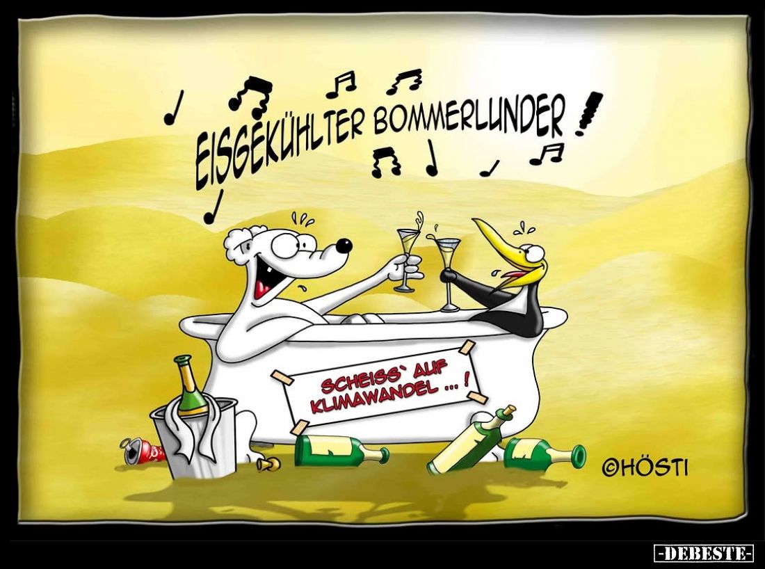Eisgekühlter Bommerlunder!
Scheiss' auf Klimawandel...