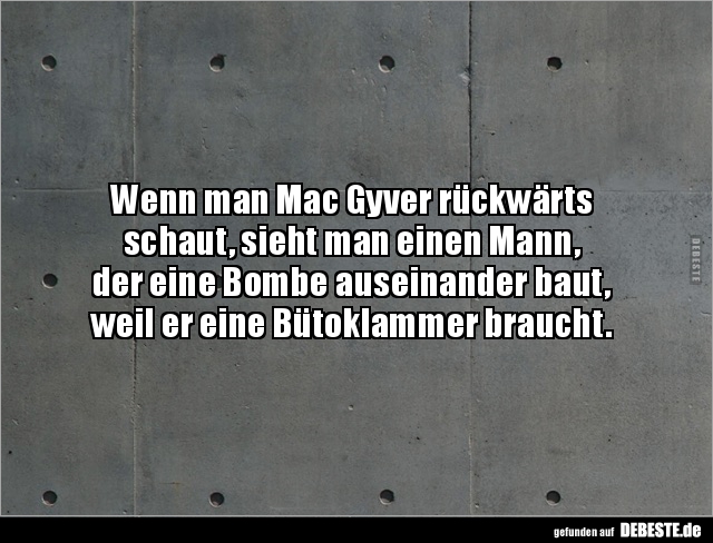 Wenn man Mac Gyver rückwärts schaut, sieht man einen.. - Lustige Bilder | DEBESTE.de