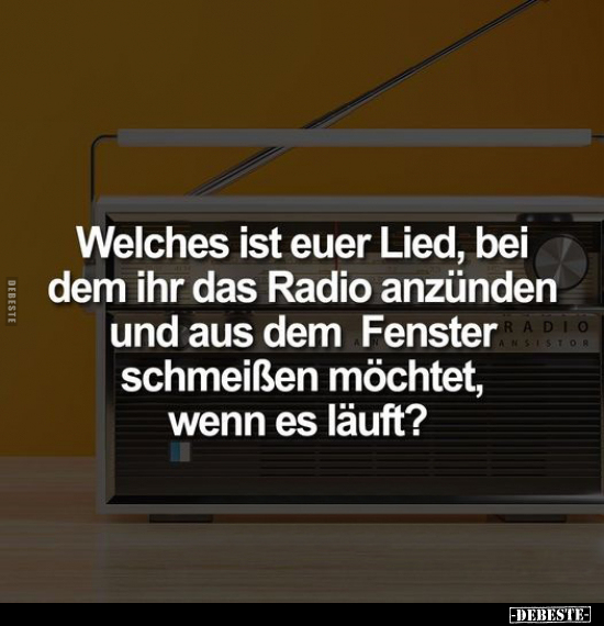 Welches ist euer Lied, bei dem ihr das Radio anzünden und.. - Lustige Bilder | DEBESTE.de