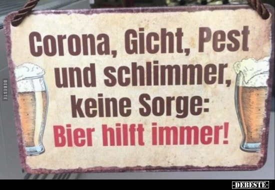 Corona, Gicht, Pest und schlimmer, keine Sorge: Bier hilft.. - Lustige Bilder | DEBESTE.de