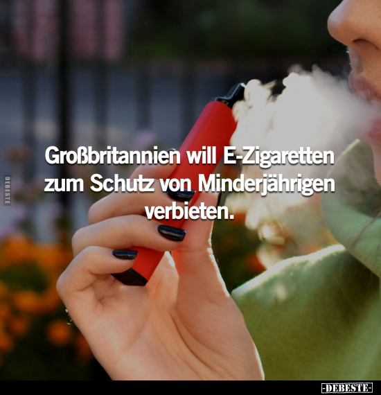 Großbritannien will E-Zigaretten zum Schutz von.. - Lustige Bilder | DEBESTE.de