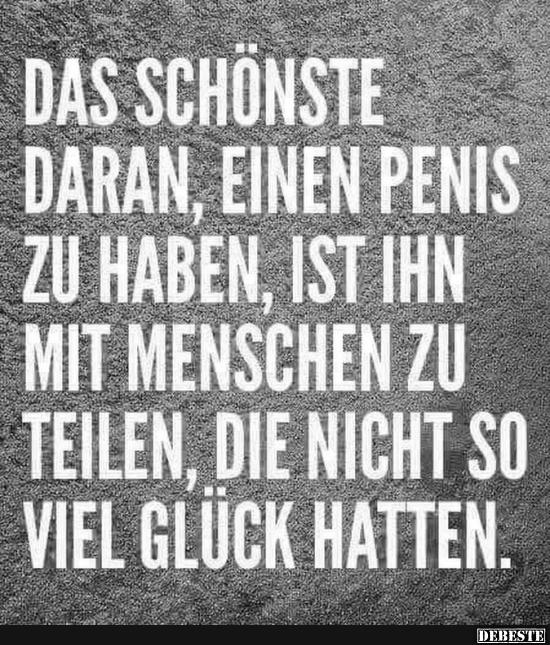 Das schönste daran, einen..