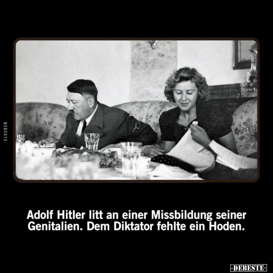 Adolf Hitler litt an einer Missbildung seiner Genitalien.. - Lustige Bilder | DEBESTE.de