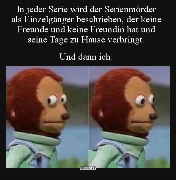 In jeder Serie wird der Serienmörder als Einzelgänger.. - Lustige Bilder | DEBESTE.de