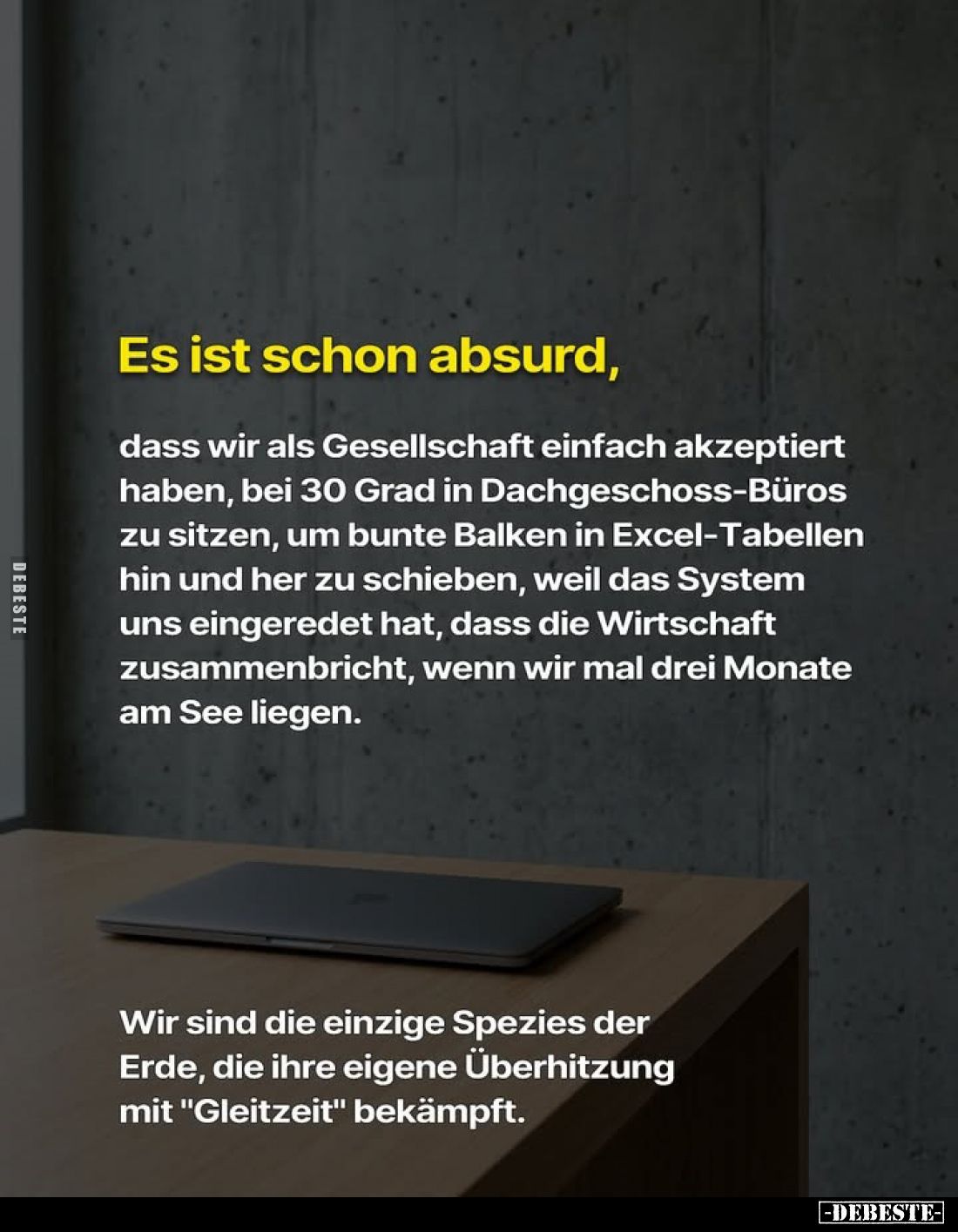 Es ist schon absurd,
dass wir als Gesellschaft einfach akzeptiert haben, bei 30 Grad in Dachgeschoss-Büros zu sitzen, um bun...