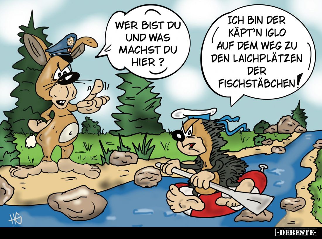 Wer bist du und was machst du hier? -
Ich bin der Käpt'n Iglo auf dem Weg zu den Laichplätzen der Fischstäbchen!