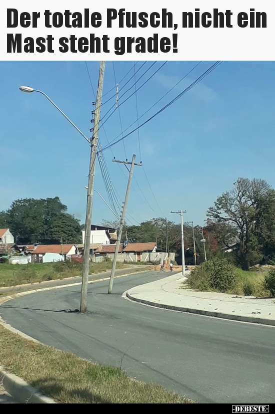 Der totale Pfusch, nicht ein Mast steht grade!..