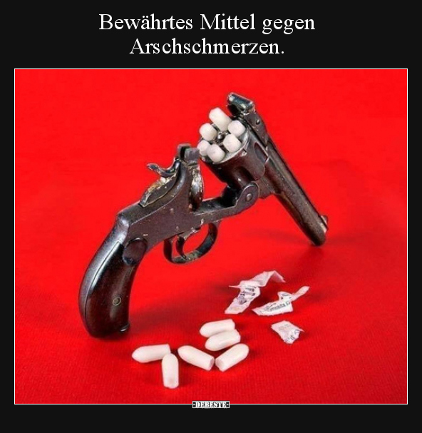 Bewährtes Mittel gegen Ars*hschmerzen...