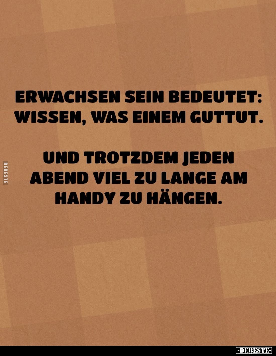 Erwachsen sein bedeutet: Wissen, was einem guttut.
Und trotzdem jeden Abend viel zu lange am Handy zu hängen.