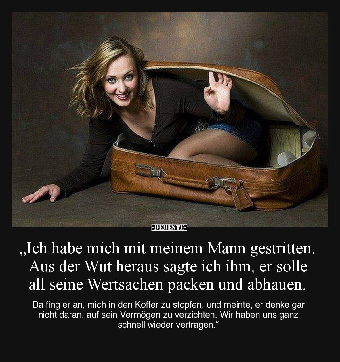 „Ich habe mich mit meinem Mann gestritten. Aus der Wut heraus sagte ich ihm, er solle all seine Wertsachen packen und abhauen...