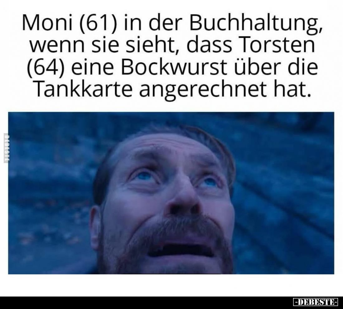 Moni (61) in der Buchhaltung, wenn sie sieht, dass Torsten (64) eine Bockwurst über die Tankkarte angerechnet hat.