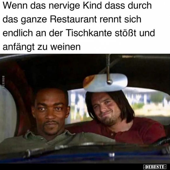 Wenn das nervige Kind dass durch das ganze Restaurant rennt..