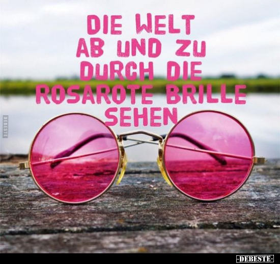 Die Welt ab und zu durch die rosarote Brille sehen.. - Lustige Bilder | DEBESTE.de