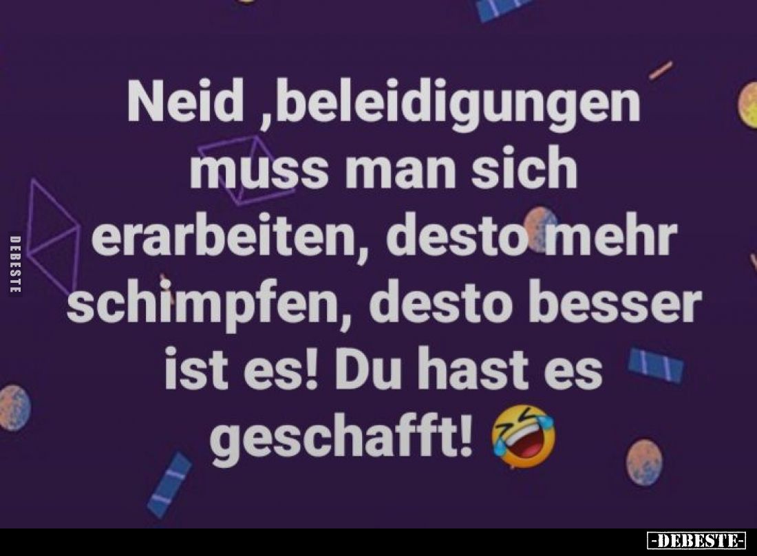 Neid, Beleidigungen muss man sich erarbeiten, desto mehr.. - Lustige Bilder | DEBESTE.de