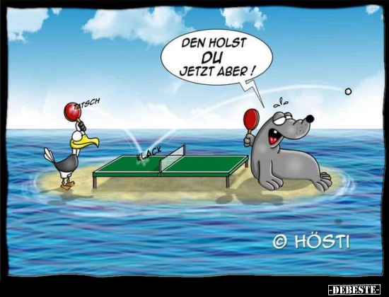 Den holst du jetzt aber!