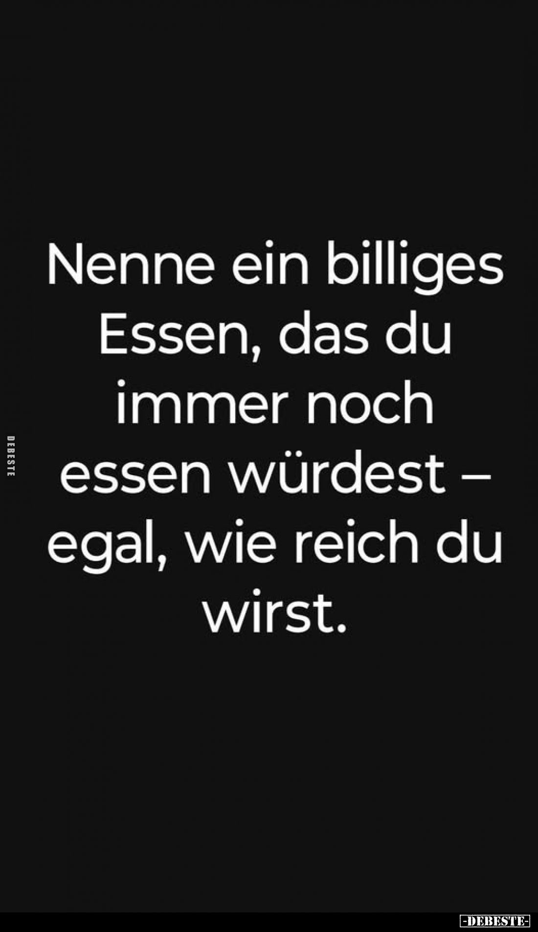 Nenne ein billiges Essen, das du immer noch essen würdest - egal, wie reich du wirst.