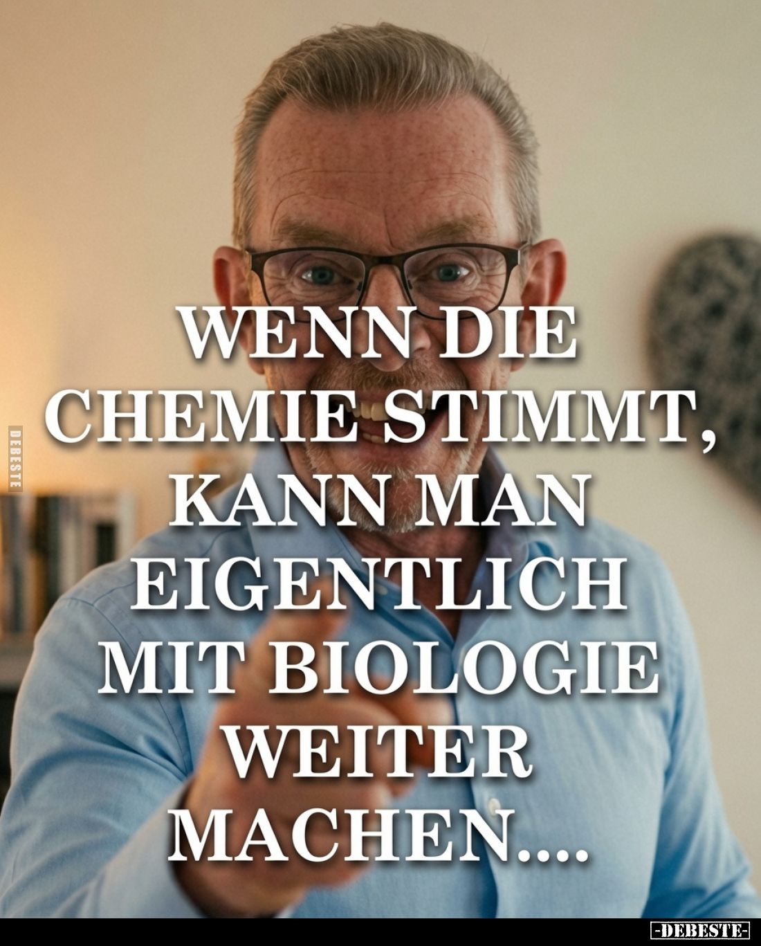 Wenn die Chemie stimmt, kann man eigentlich mit Biologie weiter machen....