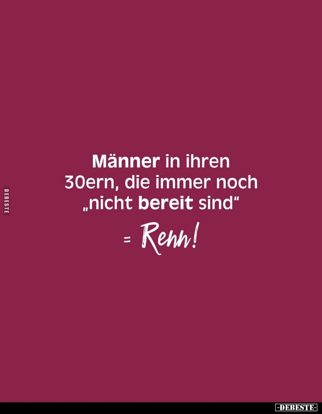 Männer in ihren 30ern, die immer noch "nicht bereit sind" = Renn!