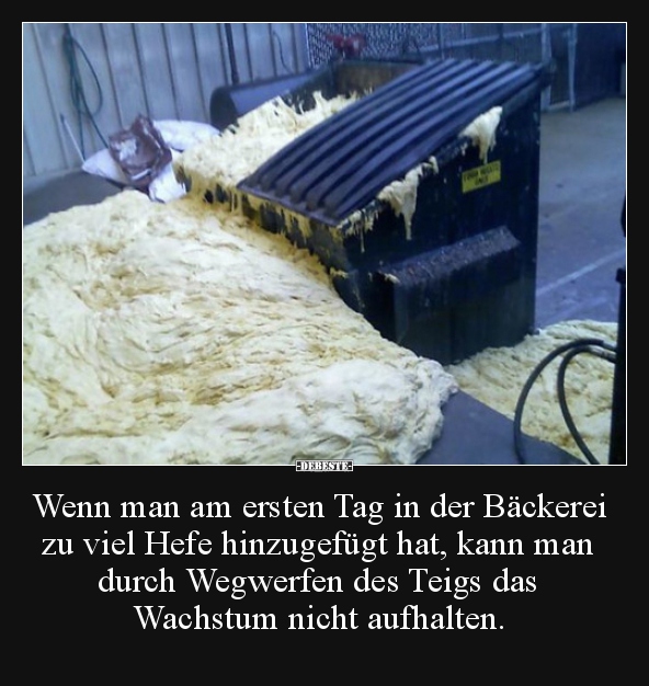 Wenn man am ersten Tag in der Bäckerei zu viel Hefe.. - Lustige Bilder | DEBESTE.de
