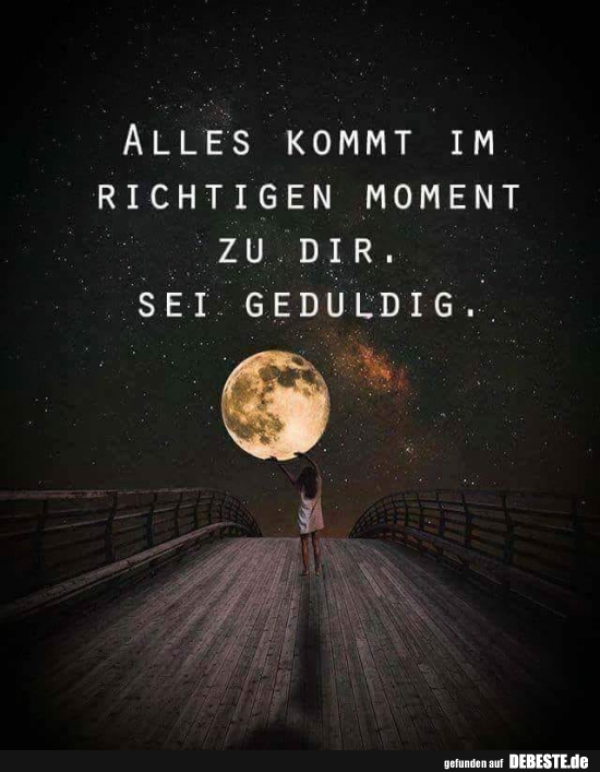 Alles kommt im richtigen Moment zu dir..