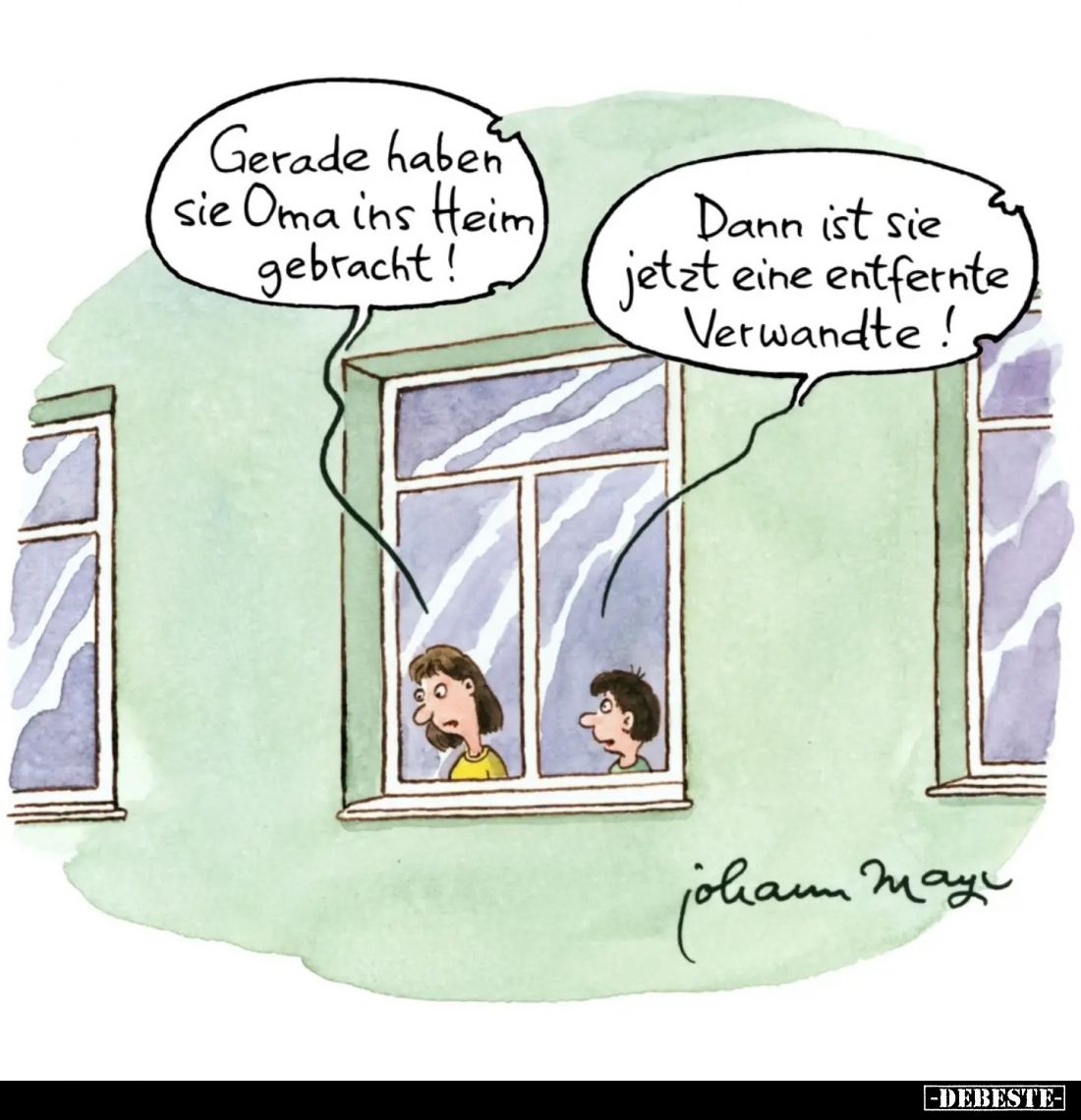 Gerade haben sie Oma ins Heim gebracht!
-
Dann ist sie jetzt eine entfernte Verwandte!