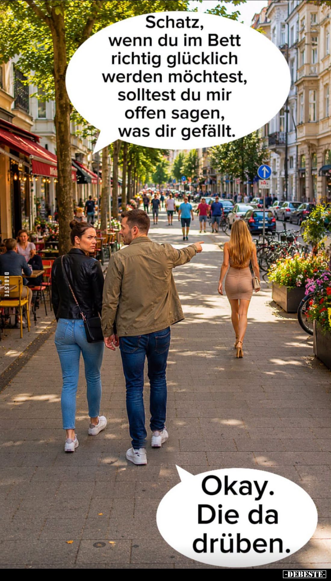 Schatz, wenn du im Bett richtig glücklich werden möchtest, solltest du mir offen sagen, was dir gefällt.
-
Okay. Die da drü...