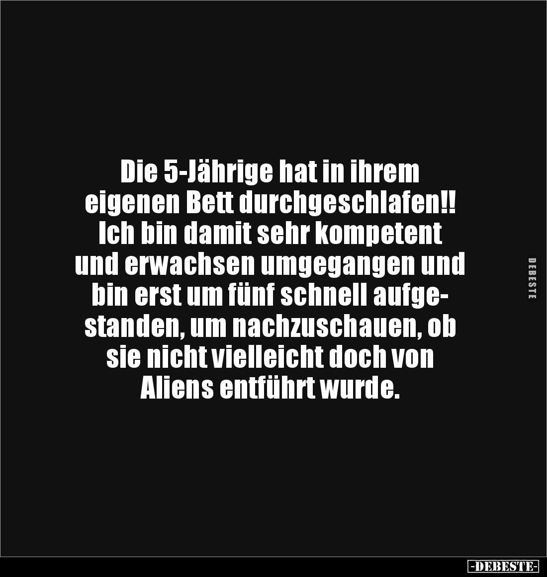 Die 5-Jährige hat in ihrem
eigenen Bett durchgeschlafen!!
Ich bin damit sehr kompetent
und erwachsen umgegangen und
bi...