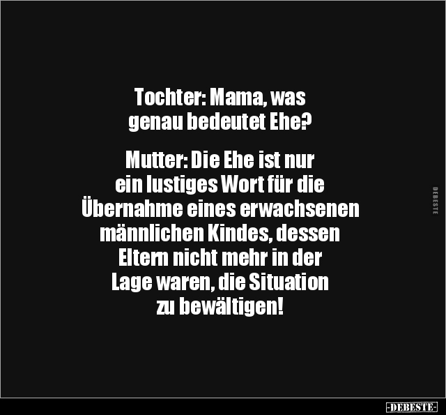 Tochter: Mama, was genau bedeutet Ehe?.. - Lustige Bilder | DEBESTE.de