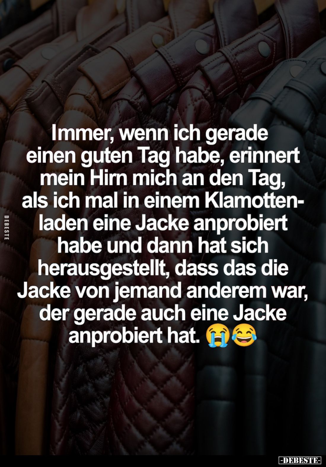 Immer, wenn ich gerade einen guten Tag habe, erinnert mein Hirn mich an den Tag, als ich mal in einem Klamotten-laden eine Ja...