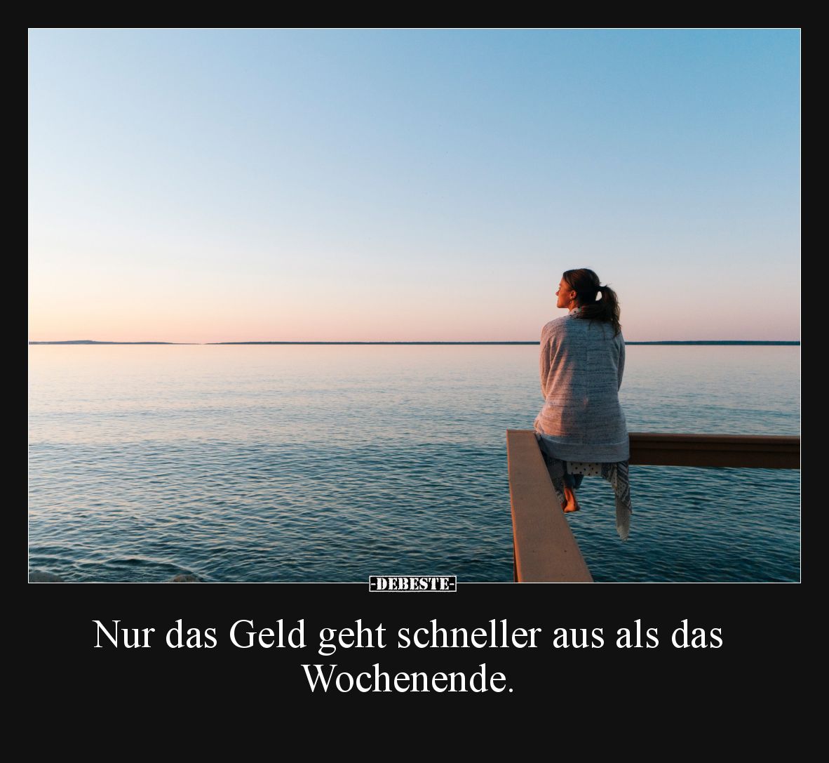 Nur das Geld geht schneller aus als das Wochenende.