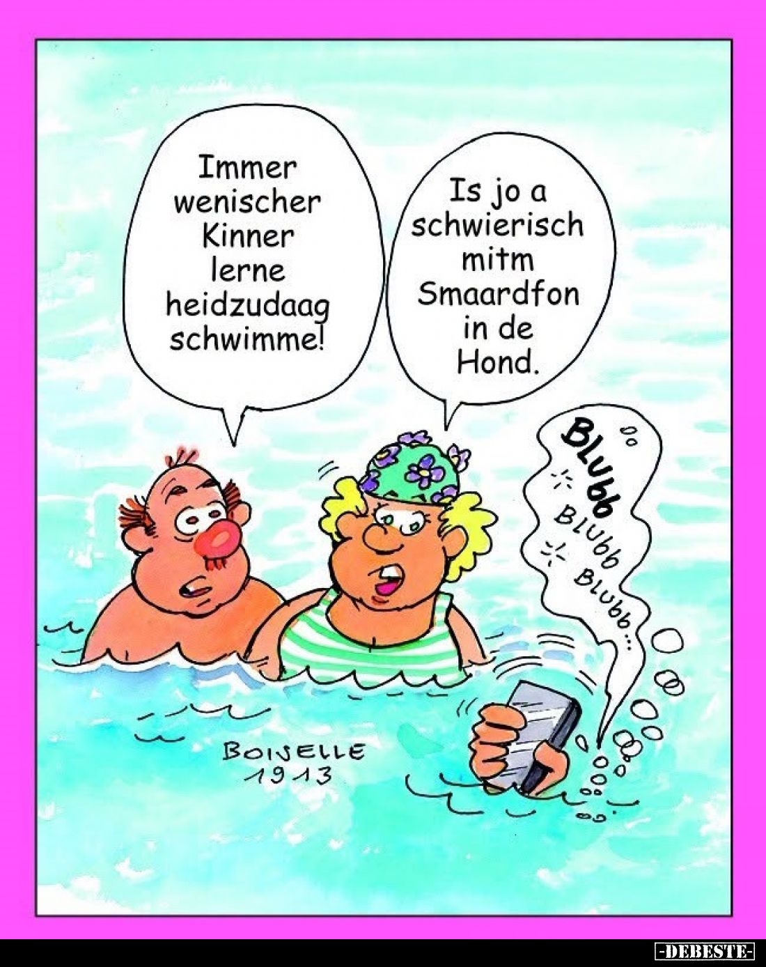 Immer wenischer Kinner lerne heidzudaag schwimme! -
Is jo a schwierisch mitm Smaardfon in de Hond.
