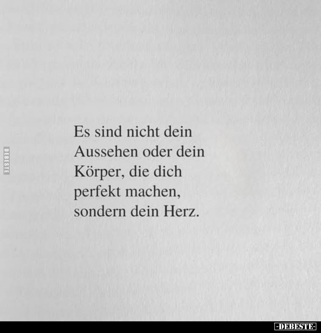 Es sind nicht dein Aussehen oder dein Körper, die dich perfekt machen, sondern dein Herz.