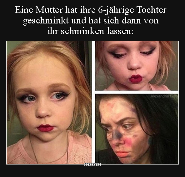 Eine Mutter hat ihre 6-jährige Tochter geschminkt und hat.. - Lustige Bilder | DEBESTE.de