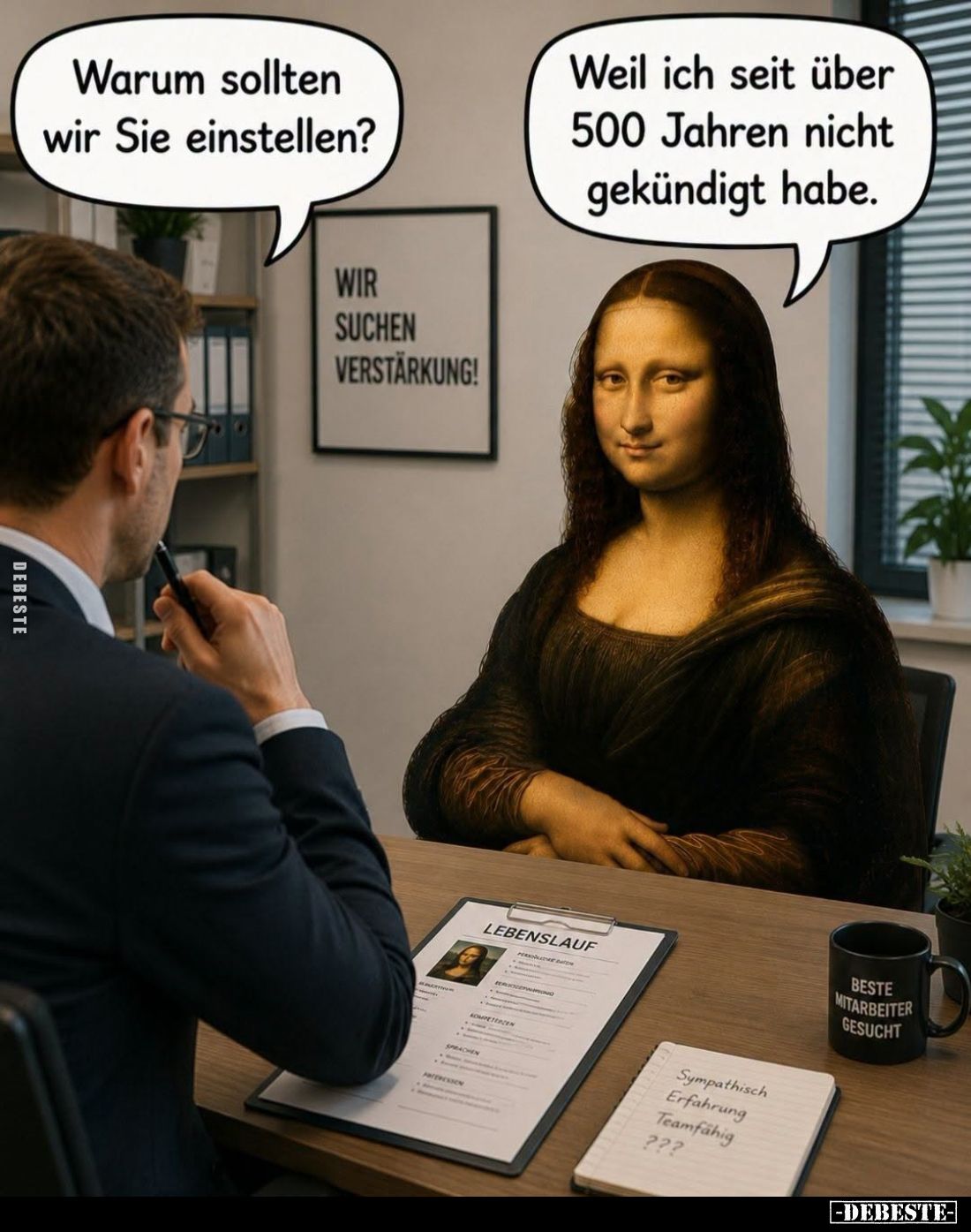 Warum sollten wir Sie einstellen? -
Weil ich seit über 500 Jahren nicht gekündigt habe.