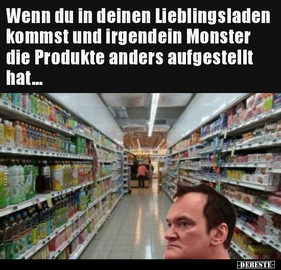 Wenn du in deinen Lieblingsladen kommst und irgendein..