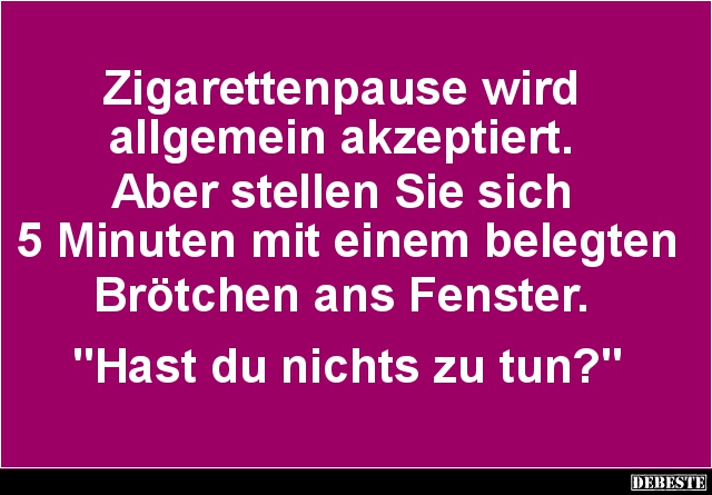 Zigarettenpause wird allgemein akzeptiert.. - Lustige Bilder | DEBESTE.de