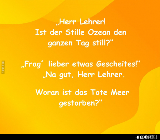 "Herr Lehrer! Ist der Stille Ozean den ganzen Tag.." - Lustige Bilder | DEBESTE.de