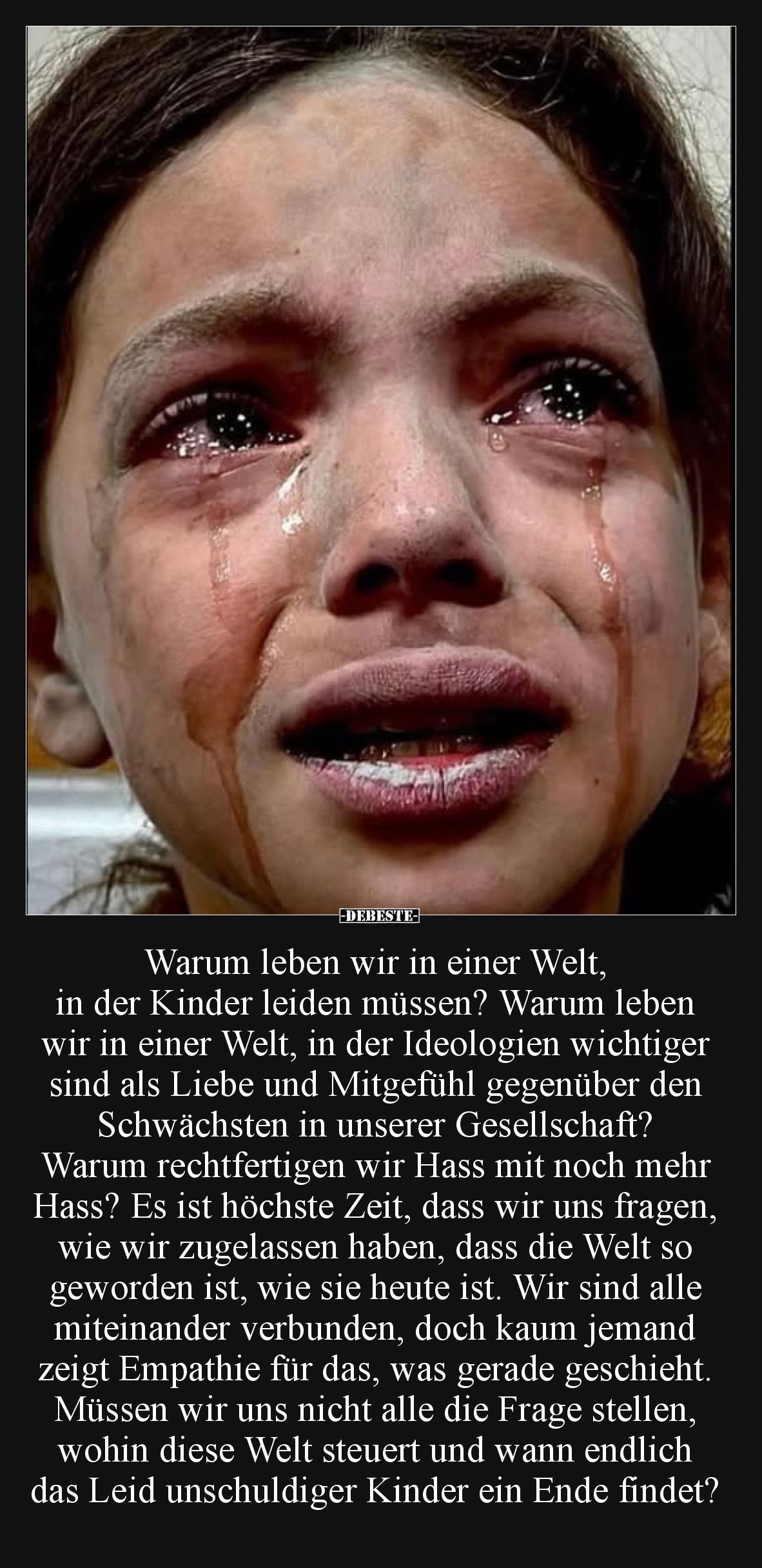 Warum leben wir in einer Welt, in der Kinder leiden müssen?
Warum leben wir in einer Welt, in der Ideologien wichtiger sind ...