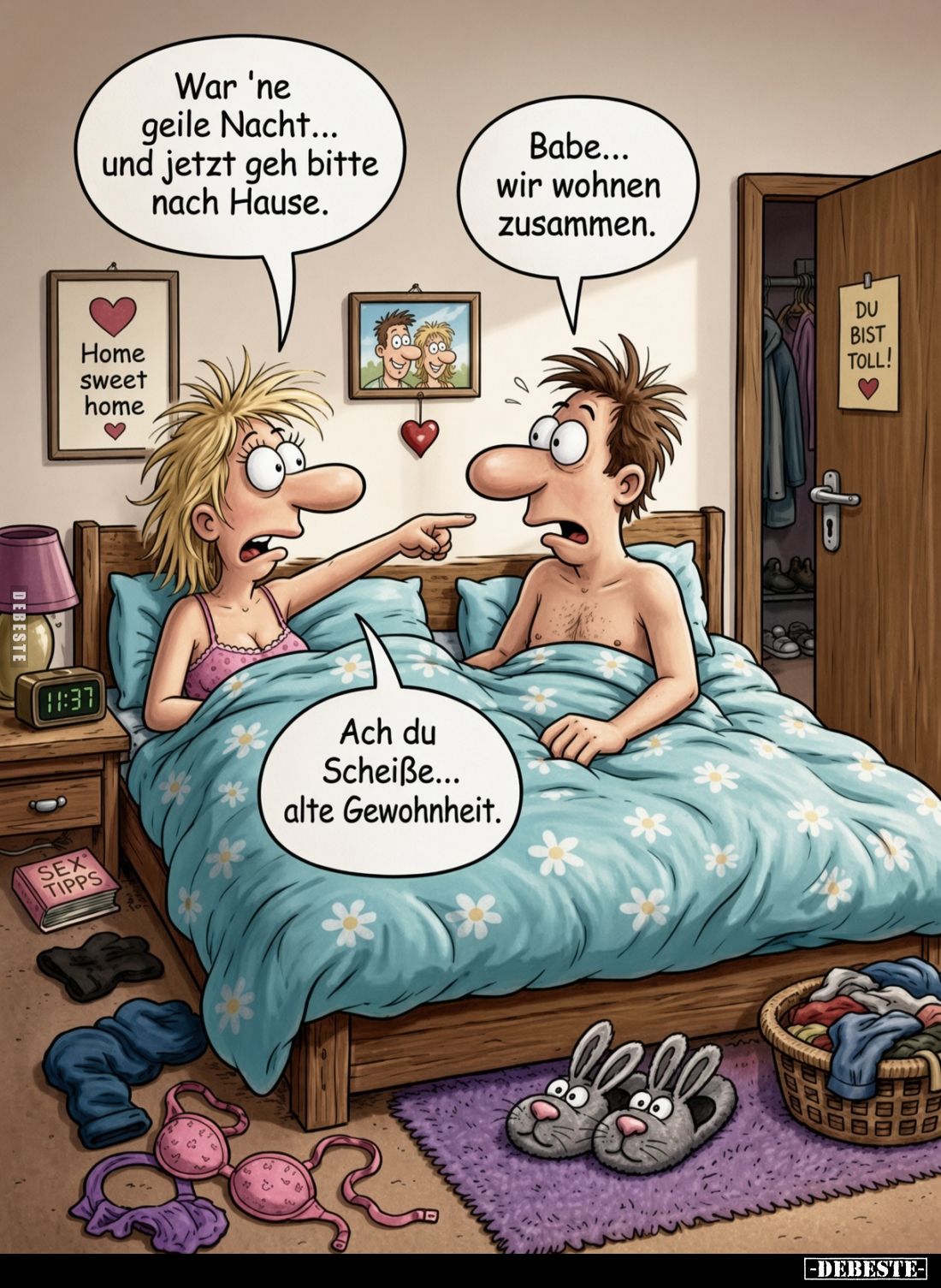 War 'ne geile Nacht... und jetzt geh bitte nach Hause.
Babe... wir wohnen zusammen.
Ach du Scheiße... alte Gewohnheit.
