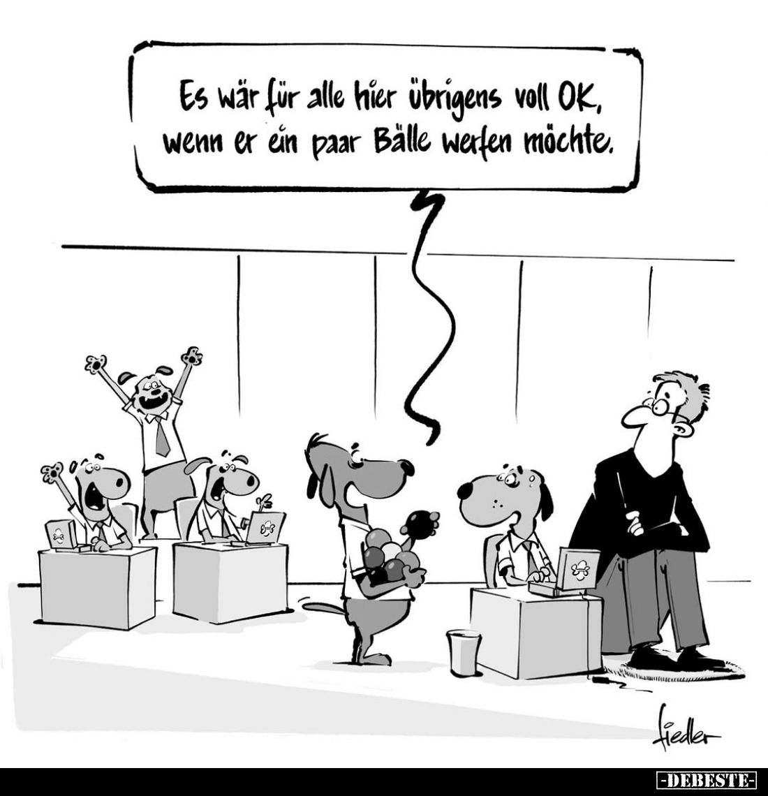 Es wär für alle hier übrigens voll OK, wenn er ein paar Bälle werfen möchte.