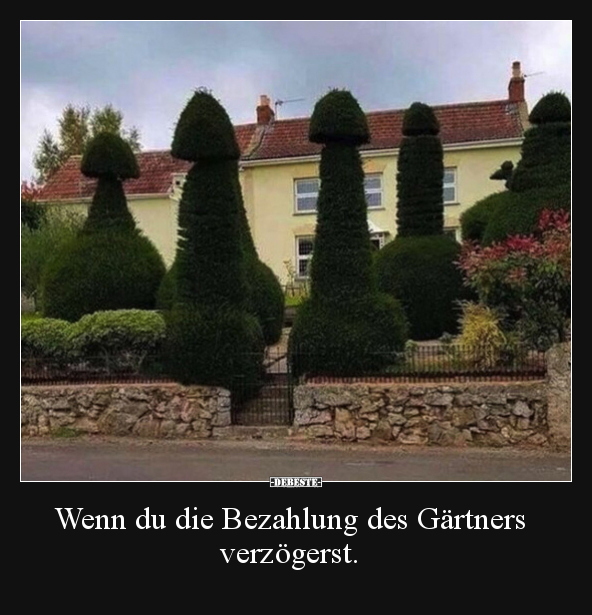 Wenn du die Bezahlung des Gärtners verzögerst... - Lustige Bilder | DEBESTE.de