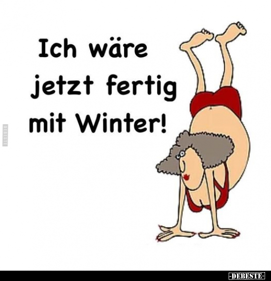 Ich wäre jetzt fertig mit Winter!.. - Lustige Bilder | DEBESTE.de