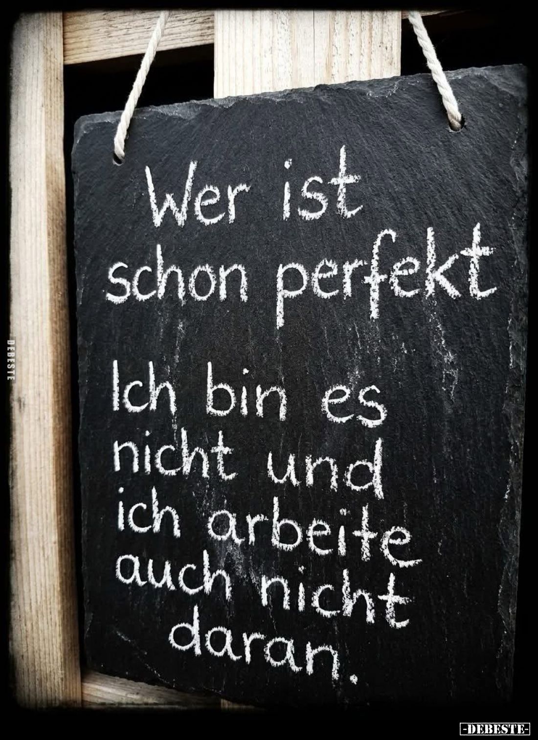 Wer ist schon perfekt.
Ich bin es nicht und ich arbeite auch nicht daran.