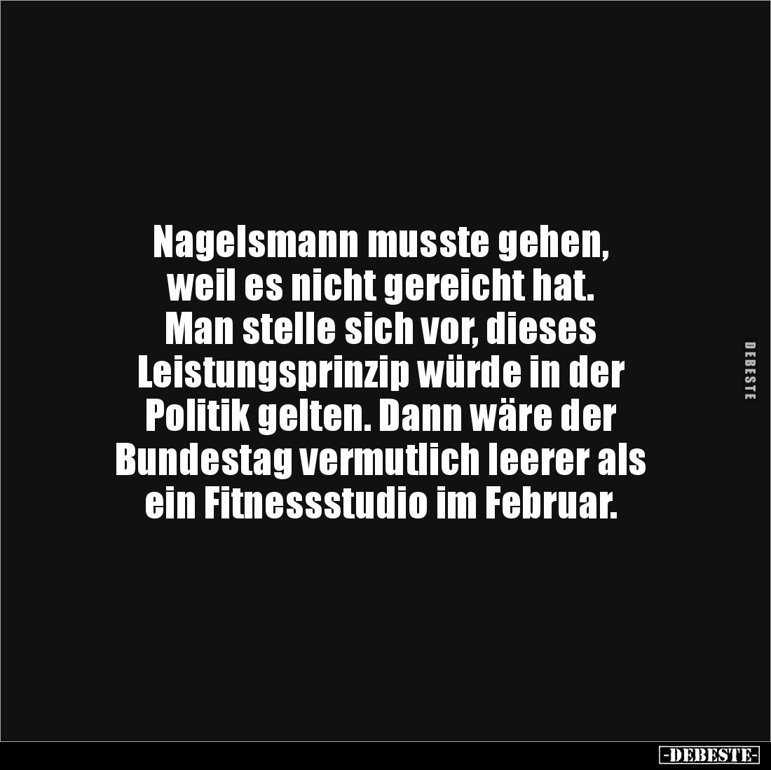 Nagelsmann musste gehen, 
weil es nicht gereicht hat. 
Man stelle sich vor, dieses 
Leistungsprinzip würde in der 
Politi...