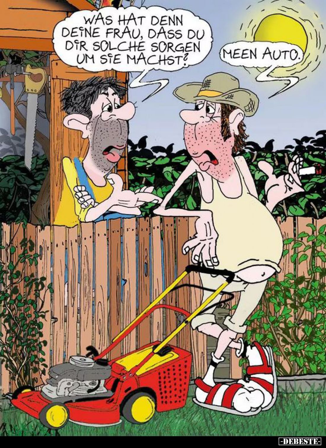 Was hat denn deine Frau, dass du dir solche Sorgen um sie machst? -
Meen Auto.