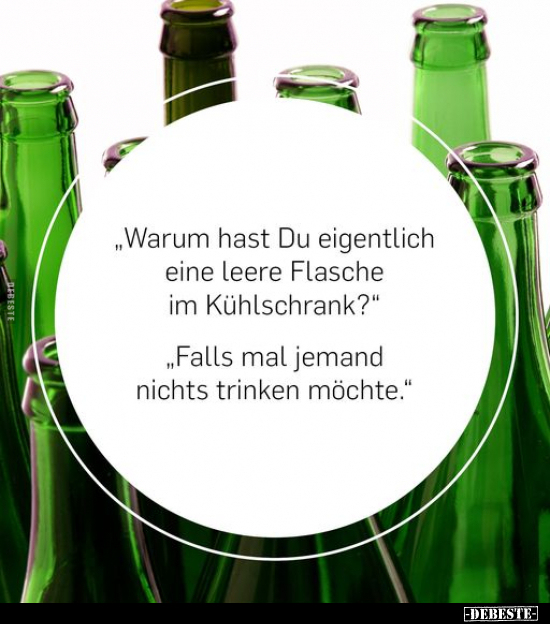 "Warum hast Du eigentlich eine leere Flasche im.." - Lustige Bilder | DEBESTE.de