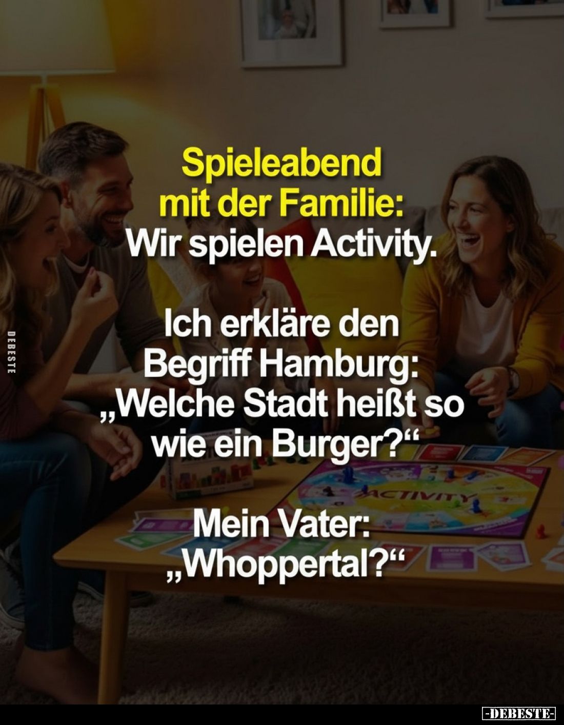 Spieleabend mit der Familie: Wir spielen Activity.
Ich erkläre den Begriff Hamburg: „Welche Stadt heißt so wie ein Burger?...