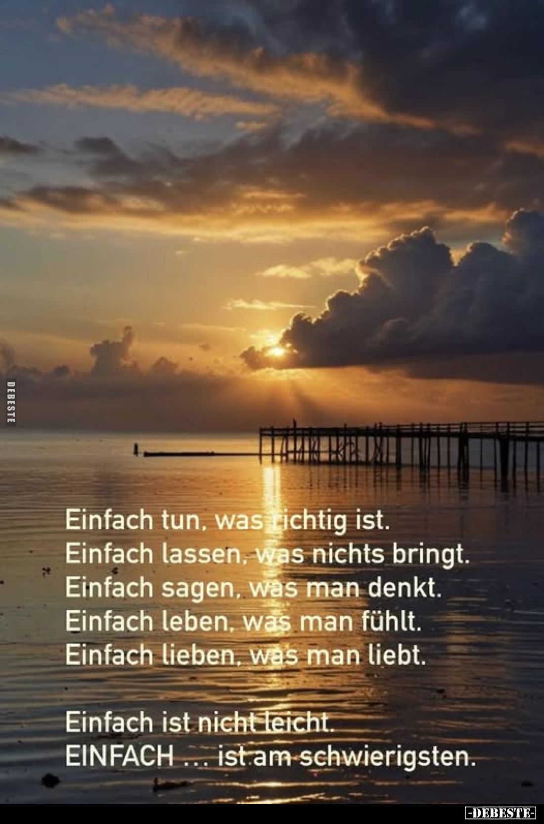 Einfach tun, was richtig ist.
Einfach lassen, was nichts bringt.
Einfach sagen, was man denkt.
Einfach leben, was man fühl...